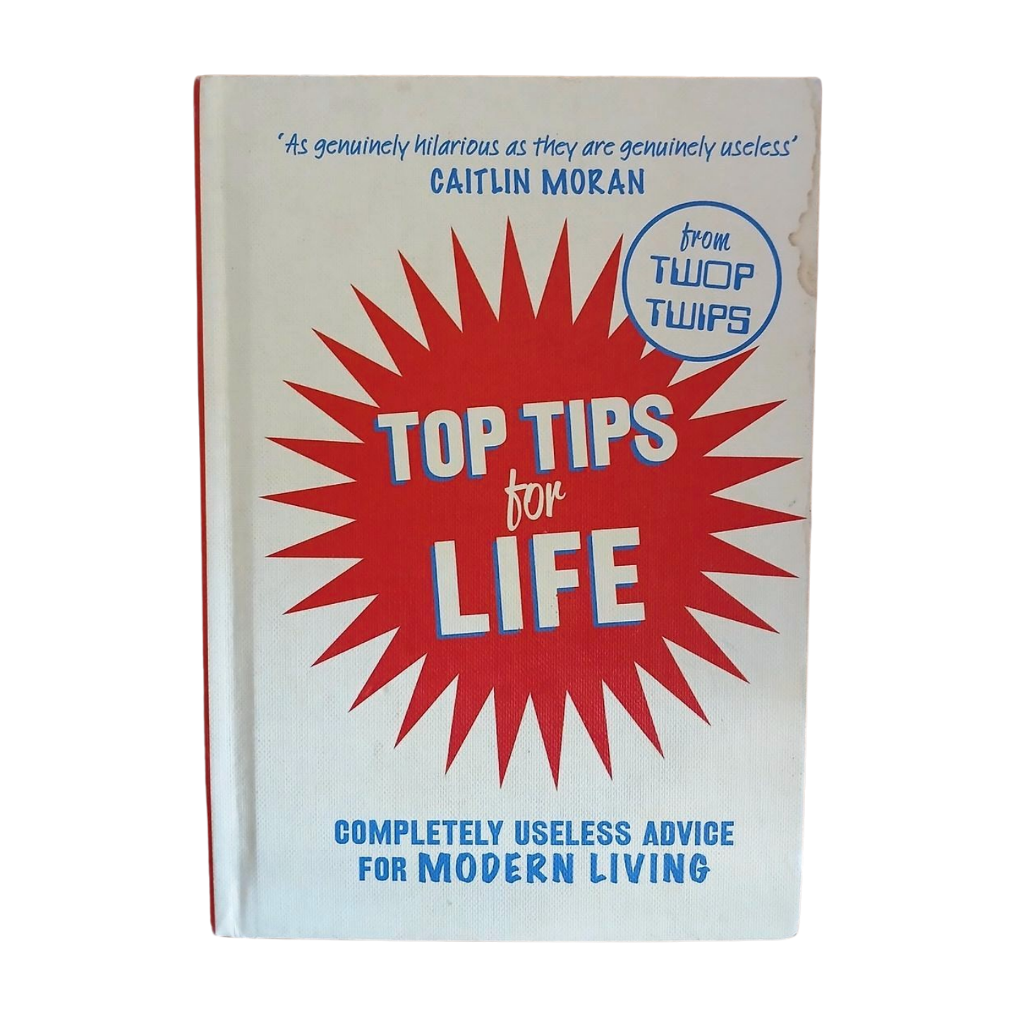 Top Tips For Life - Completely Useless Advice For Modern Living