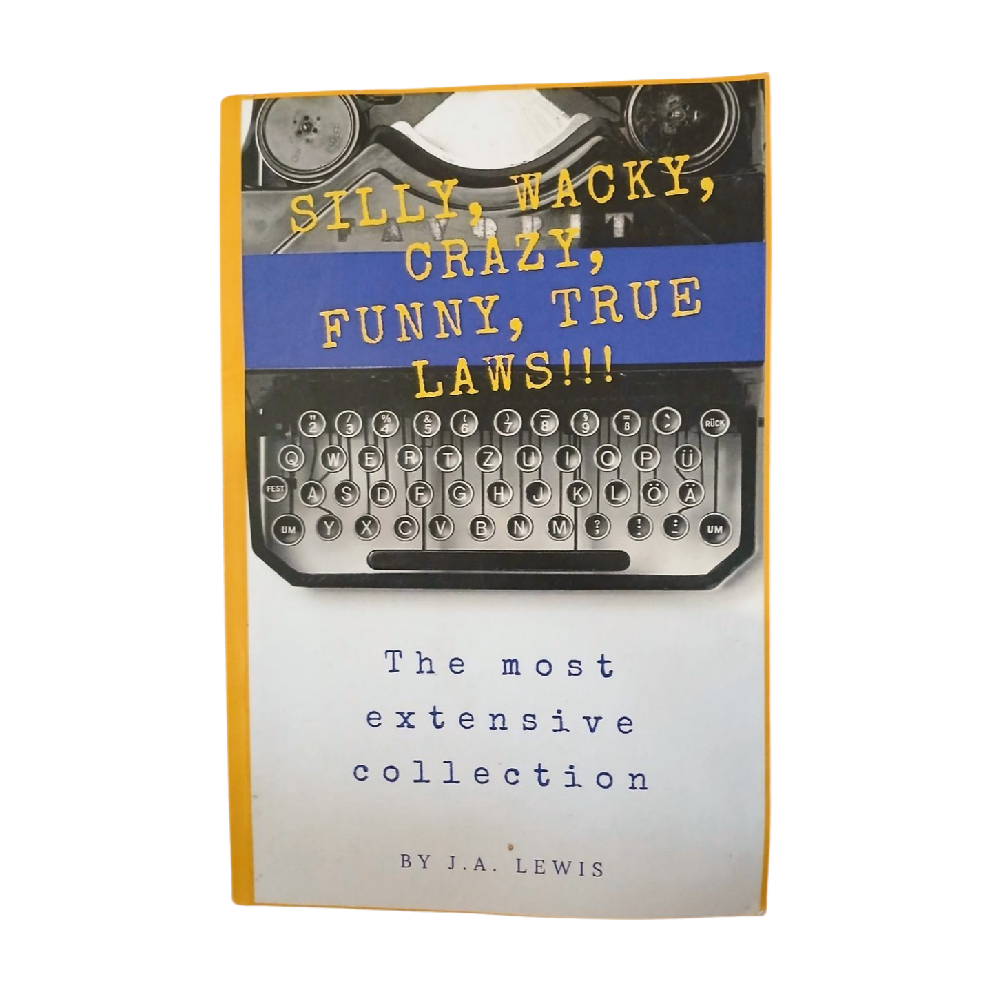 Silly, Wacky, Crazy, Funny, True Laws by J.A. Lewis