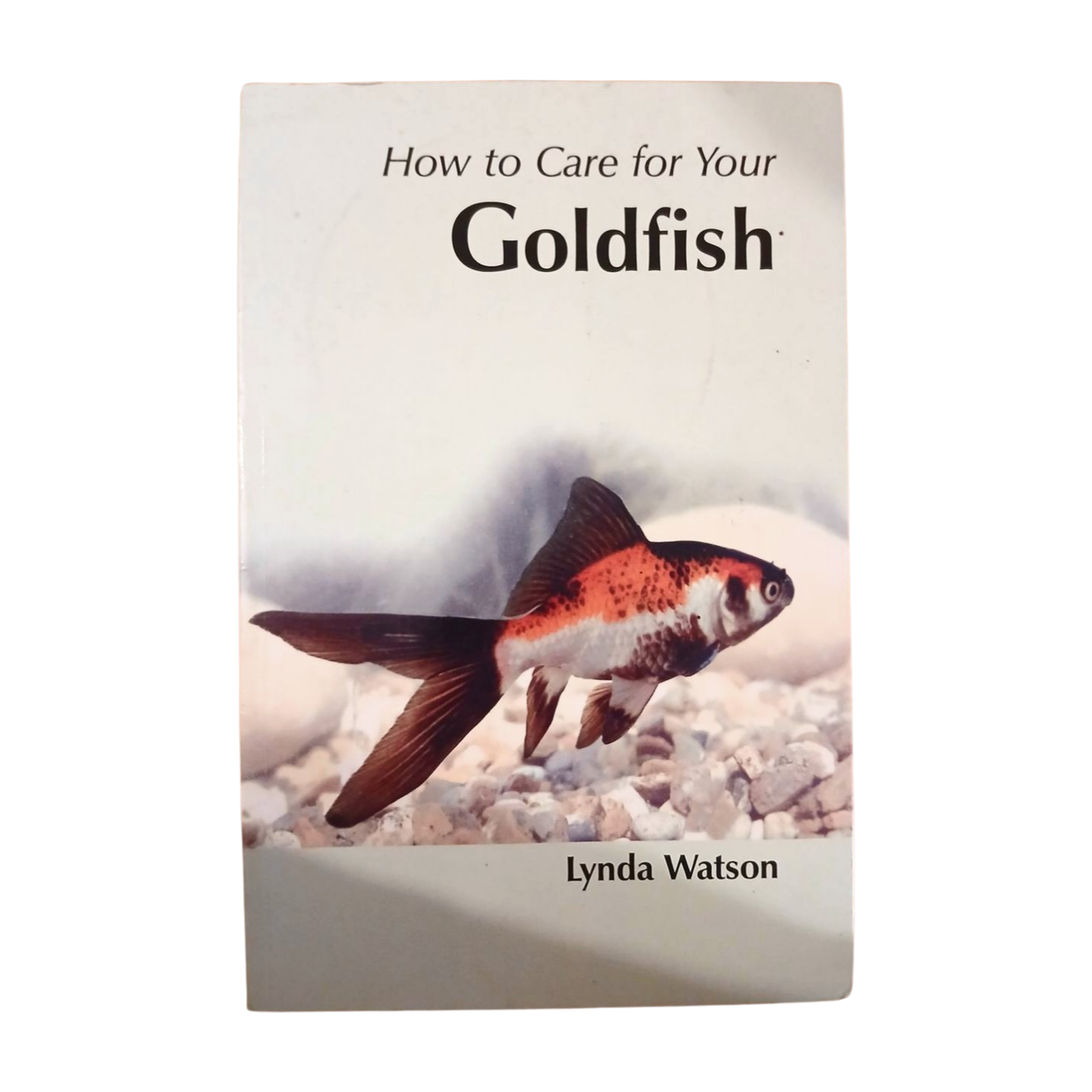 How To Care For Your Goldfish by Lynda Watson