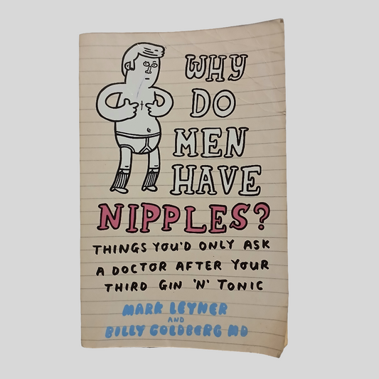 Why Do Men Have Nipples? By Mark Leyner and Billy Goldberg MD