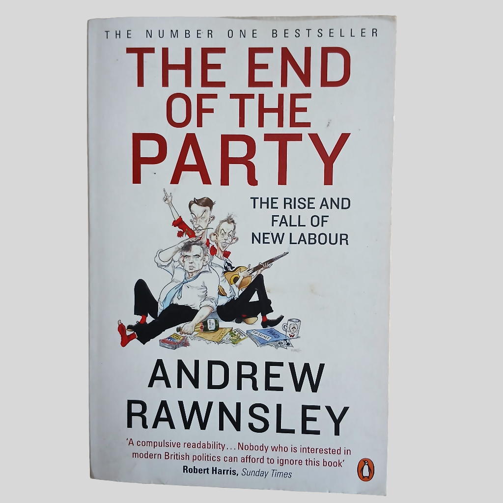 The End of the Party: The Rose ans Fall of New Labour by Andrew Rawnsley