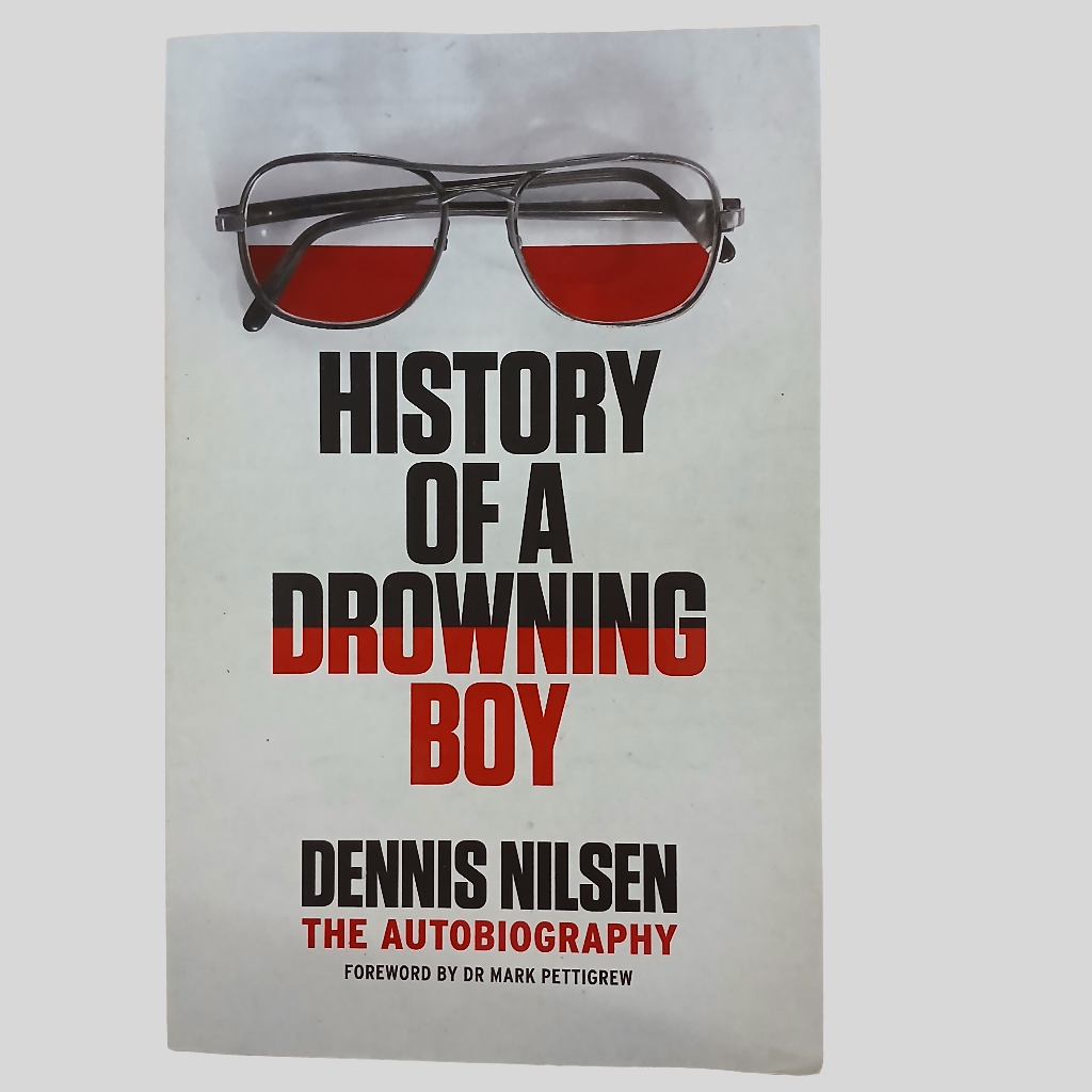 History of a Drowning Boy by Dennis Nilsen - The Autobiography