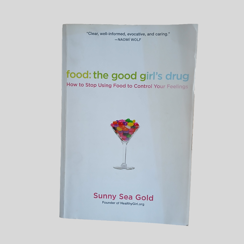 Food:The Good Girl's Guide - How to Stop Using Food to Control Your Feelings by Sunny Sea Gold