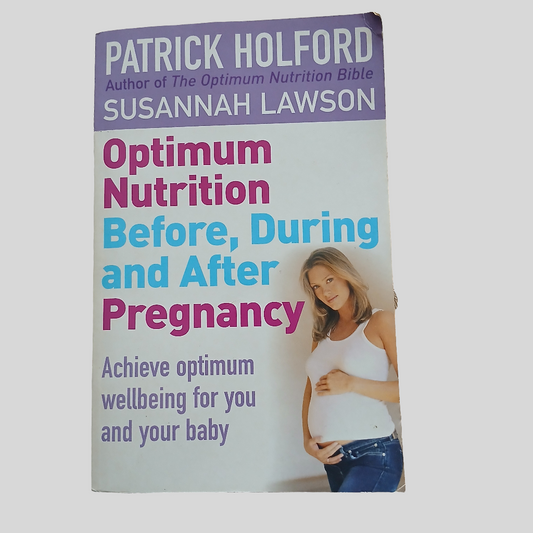 Optimum Nutrition Before, During and After Pregnancy by Patrick Holford & Susannah Lawson