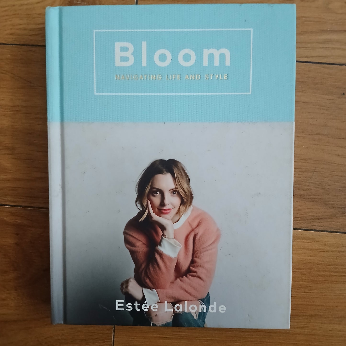 Bloom - Navigating Life And Style by Estée Lalonde