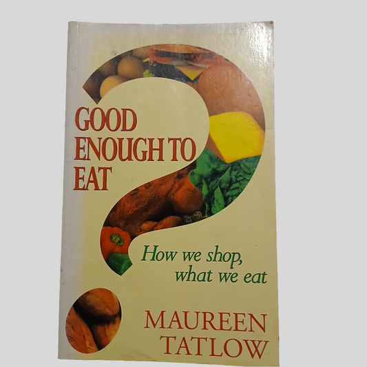 Good Enough to Eat by Maureen Tatlow