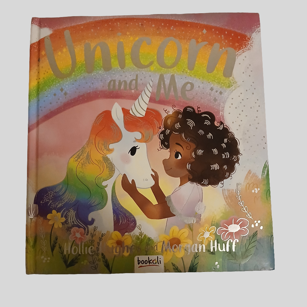 Unicorn and Me by Hollie Hughes and Morgan Huff