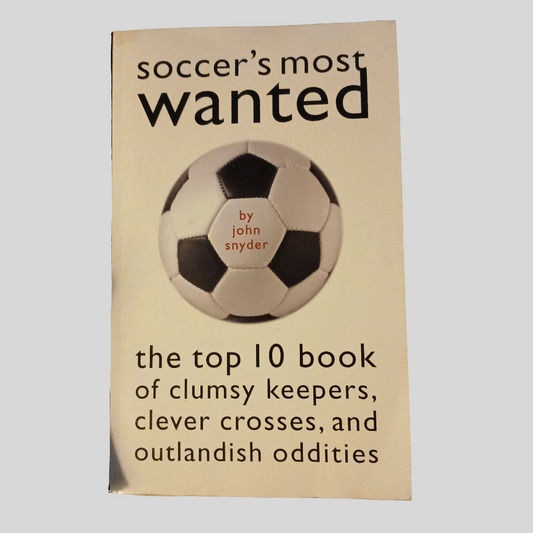 Soccer's Most Wanted by John Snyder