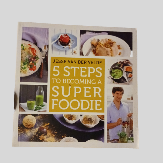5 Steps to Becoming a Super Foodie by Jesse Van Der Velde