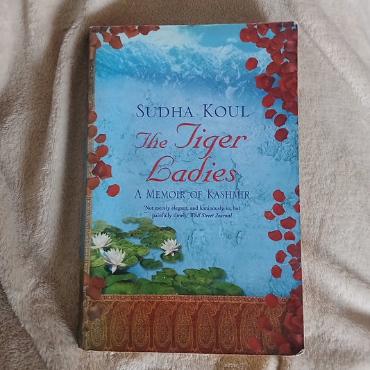 The Tiger Ladies: A Memoir of Kashmir by Sudha Koul