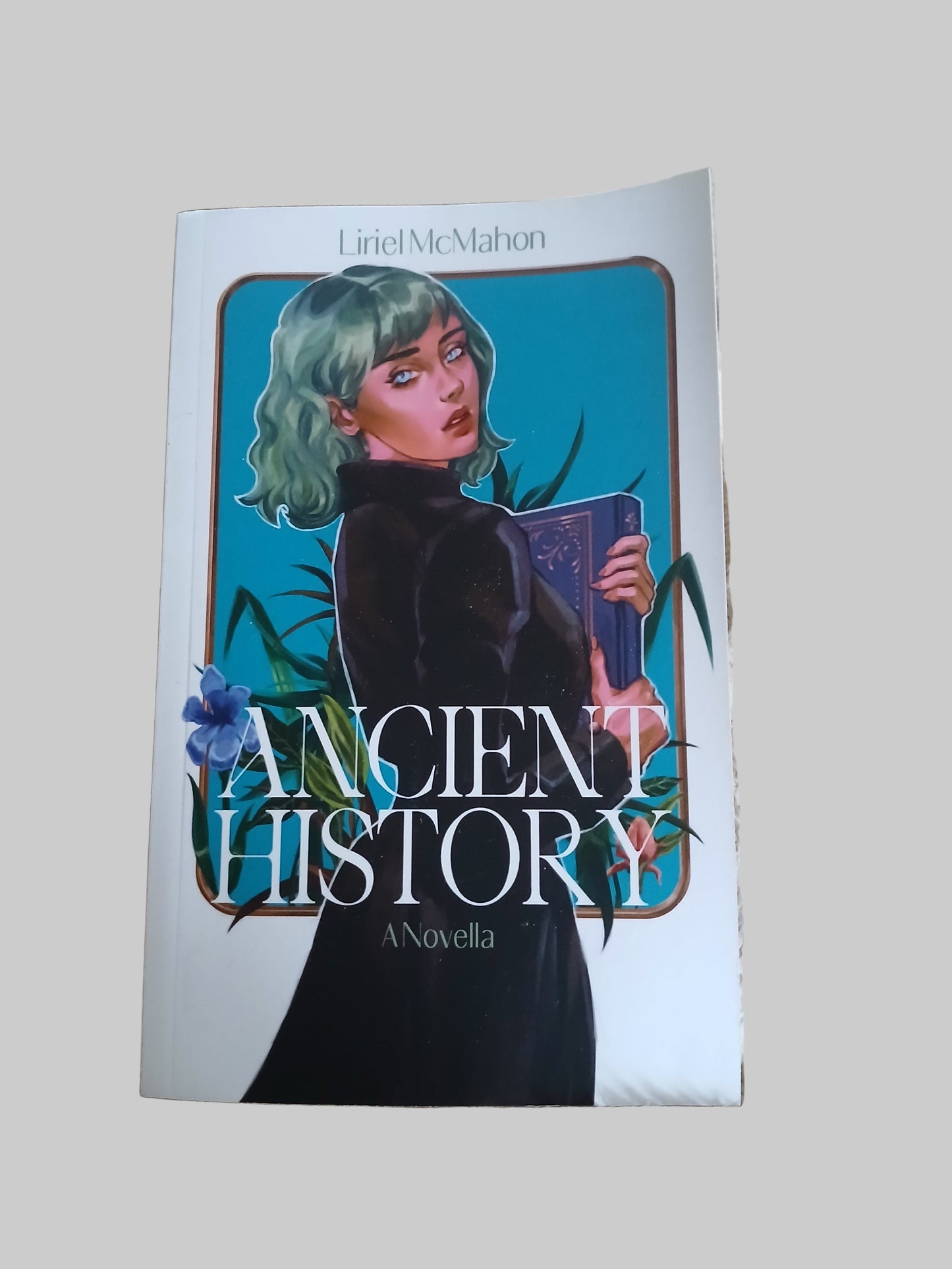 Ancient History: A Novella by Liriel McMahon