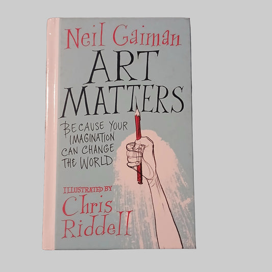 Art Matters: Because Your Imagination Can Change The World by Neil Gaiman